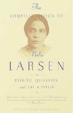 The Complete Fiction of Nella Larsen: Passing, Quicksand, and the Stories - Nella Larsen