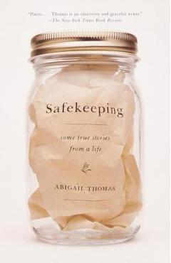 Safekeeping: Some True Stories from a Life - Abigail Thomas