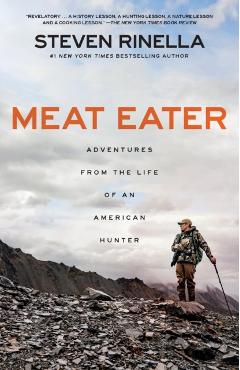 Meat Eater: Adventures from the Life of an American Hunter - Steven Rinella