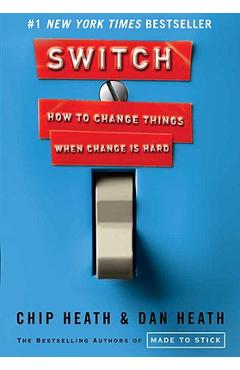Switch: How to Change Things When Change Is Hard - Chip Heath