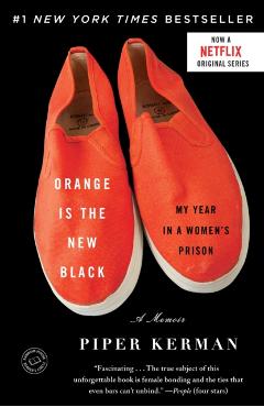 Orange Is the New Black: My Year in a Women's Prison - Piper Kerman