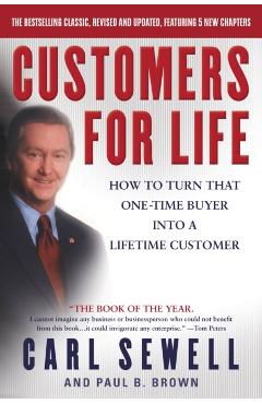 Customers for Life: How to Turn That One-Time Buyer Into a Lifetime Customer - Carl Sewell