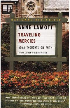 Traveling Mercies: Some Thoughts on Faith - Anne Lamott
