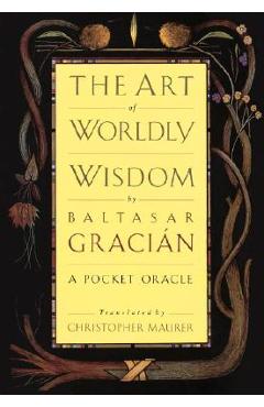 The Art of Worldly Wisdom: A Pocket Oracle - Baltasar Gracian