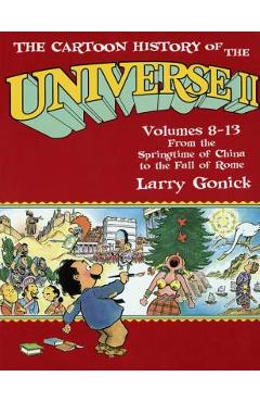 The Cartoon History of the Universe II: Volumes 8-13: From the Springtime of China to the Fall of Rome - Larry Gonick