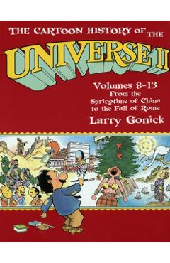 The Cartoon History of the Universe II: Volumes 8-13: From the Springtime of China to the Fall of Rome - Larry Gonick