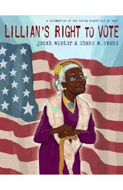 Lillian\'s Right to Vote: A Celebration of the Voting Rights Act of 1965 - Jonah Winter