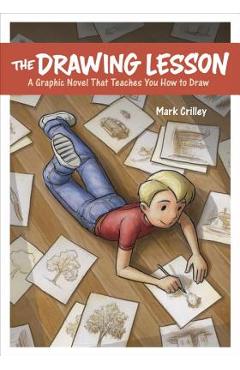 The Drawing Lesson: A Graphic Novel That Teaches You How to Draw - Mark Crilley