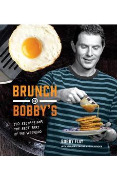 Brunch at Bobby\'s: 140 Recipes for the Best Part of the Weekend: A Cookbook - Bobby Flay