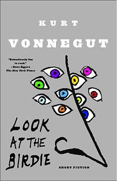 Look at the Birdie: Short Fiction - Kurt Vonnegut