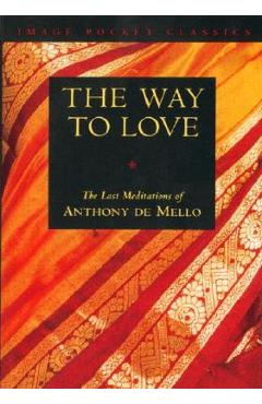 Way to Love: The Last Meditations of Anthony de Mello - Anthony De Mello