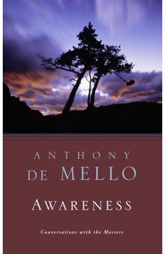 Awareness: Conversations with the Masters - Anthony De Mello