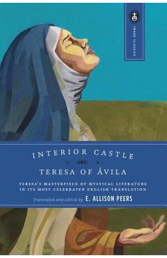 Interior Castle: Teresa's Masterpiece of Mystical Literature in Its Most Celebrated English Translation