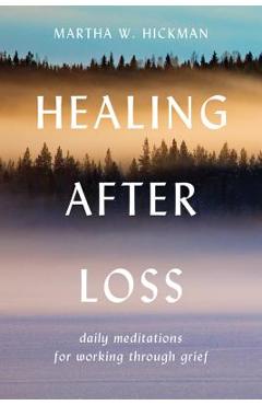Healing After Loss:: Daily Meditations for Working Through Grief - Martha W. Hickman
