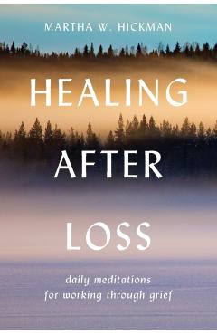 Healing After Loss:: Daily Meditations for Working Through Grief - Martha W. Hickman