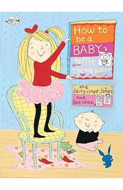 How to be a baby... by me, the big sister - sally lloyd-jones