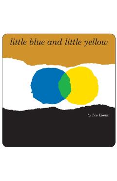 Little Blue and Little Yellow - Leo Lionni