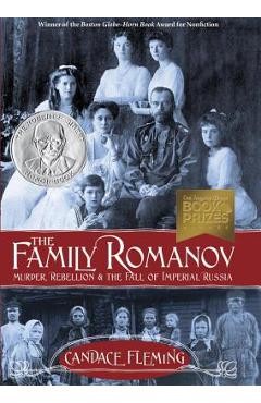 The Family Romanov: Murder, Rebellion & the Fall of Imperial Russia - Candace Fleming