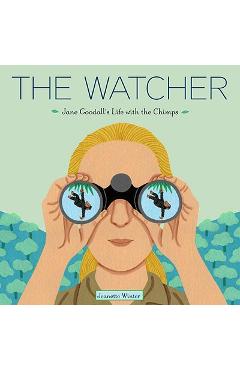 The Watcher: Jane Goodall's Life with the Chimps - Jeanette Winter