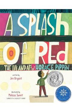 A Splash of Red: The Life and Art of Horace Pippin - Jen Bryant