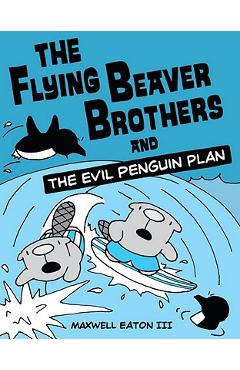 The Flying Beaver Brothers - Maxwell Eaton