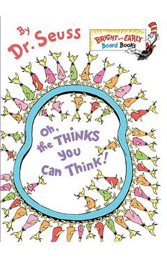 Oh, the Thinks You Can Think! - Dr Seuss