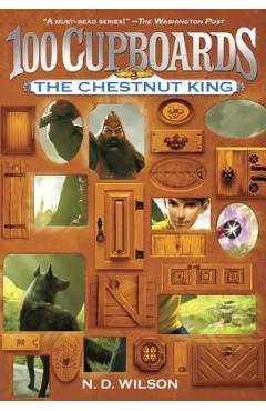 The Chestnut King (100 Cupboards Book 3) - N. D. Wilson