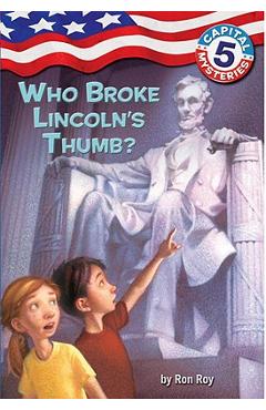Capital Mysteries #5: Who Broke Lincoln\'s Thumb? - Ron Roy