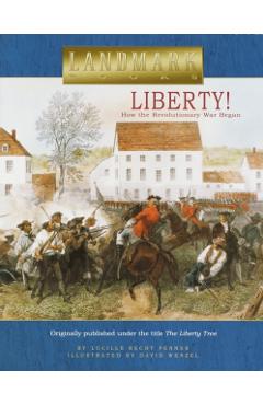 Liberty!: How the Revolutionary War Began - Lucille Recht Penner