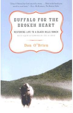 Buffalo for the Broken Heart: Restoring Life to a Black Hills Ranch - Dan O\'brien