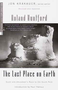 The Last Place on Earth: Scott and Amundsen\'s Race to the South Pole, Revised and Updated - Roland Huntford