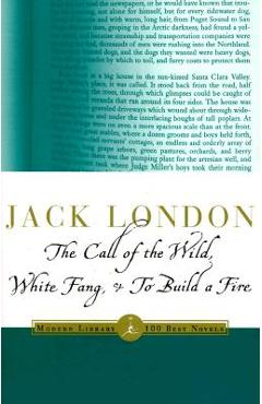 The Call of the Wild, White Fang & to Build a Fire - Jack London