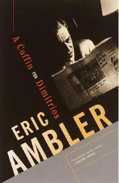 A Coffin for Dimitrios - Eric Ambler