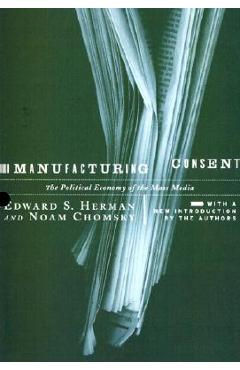 Manufacturing Consent: The Political Economy of the Mass Media - Edward S. Herman