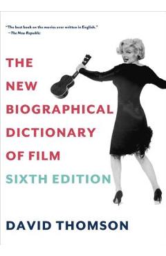 The New Biographical Dictionary of Film: Sixth Edition - David Thomson