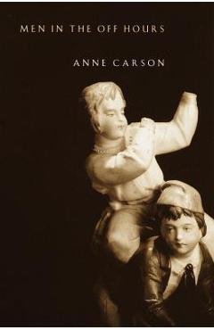 Men in the Off Hours - Anne Carson