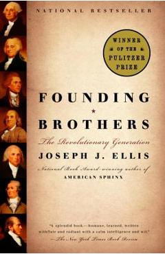 Founding Brothers: The Revolutionary Generation - Joseph J. Ellis