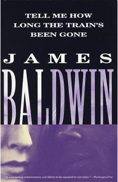 Tell Me How Long the Train\'s Been Gone - James Baldwin