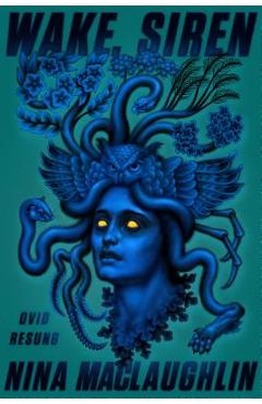Wake, Siren: Ovid Resung - Nina Maclaughlin