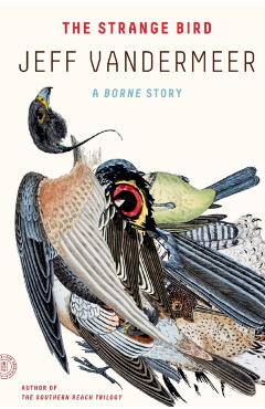 The Strange Bird: A Borne Story - Jeff Vandermeer