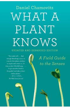 What a Plant Knows: A Field Guide to the Senses: Updated and Expanded Edition - Daniel Chamovitz