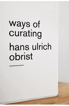 Ways of Curating - Hans Ulrich Obrist