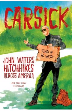 Carsick: John Waters Hitchhikes Across America - John Waters
