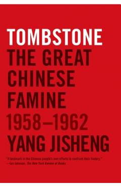 Tombstone: The Great Chinese Famine, 1958-1962 - Yang Jisheng