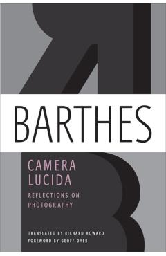 Camera Lucida: Reflections on Photography - Roland Barthes
