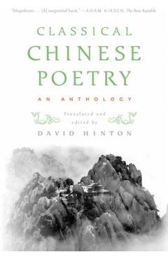 Classical Chinese Poetry: An Anthology - David Hinton