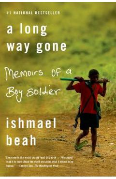 A Long Way Gone: Memoirs of a Boy Soldier - Ishmael Beah