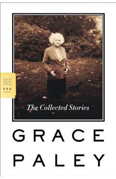 The Collected Stories - Grace Paley