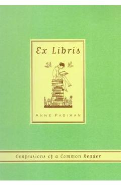 Ex Libris: Confessions of a Common Reader - Anne Fadiman