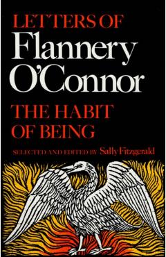 The Habit of Being: Letters of Flannery O'Connor - Sally Fitzgerald